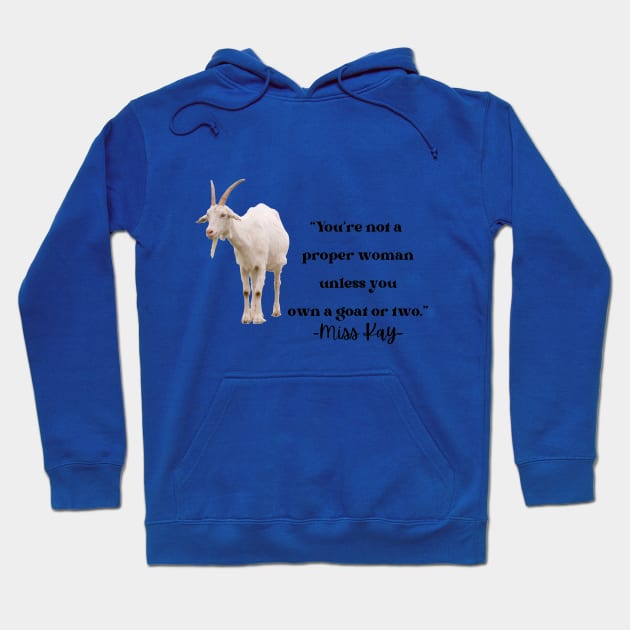 You're not a proper woman unless you own a goat or two Hoodie by Pearlie Jane Creations